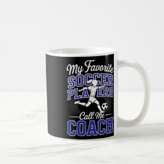 Girls Soccer Coach My Favorite Soccer Players Scho Coffee Mug