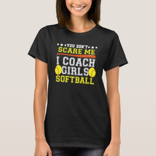 Girls Softball Coach Dont Scare Me Coaching Mento T_Shirt