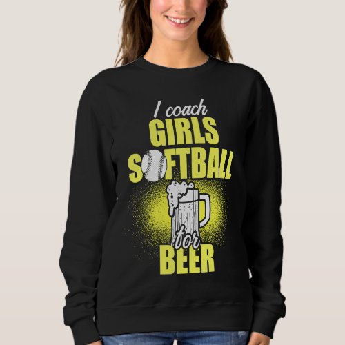Girls Softball Coach For Beer  Team Sweatshirt