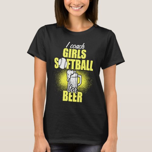 Girls Softball Coach For Beer  Team T_Shirt