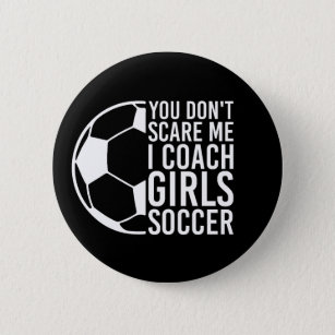 Girls sports teams, I Coach Girls Soccer Gift Button