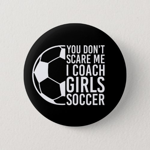 Girls sports teams I Coach Girls Soccer Gift Button