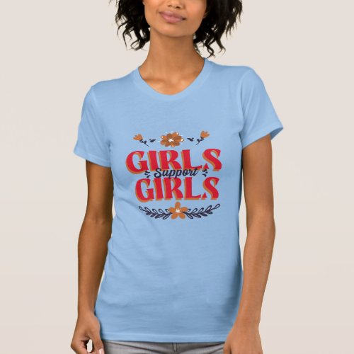 Girls support girls T_Shirt