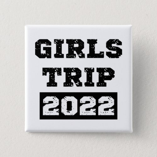 Girls Trip 2022 Girls Weekend Getaway Vacation Button