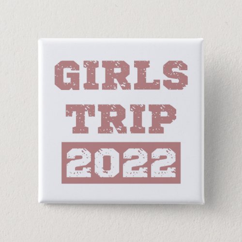 Girls Trip 2022 Girls Weekend Getaway Vacation Button