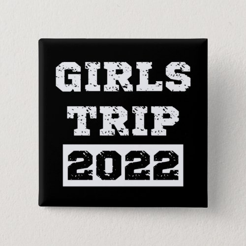 Girls Trip 2022 Girls Weekend Getaway Vacation Button