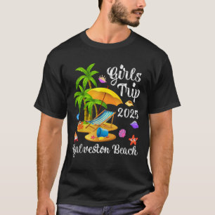 Girls Trip 2025 Summer Vacation Texas Galveston Be T-Shirt