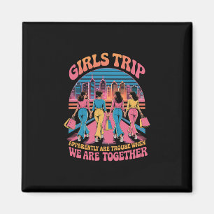 Girls Trip Apparently Are Trouble When Together Re Magnet