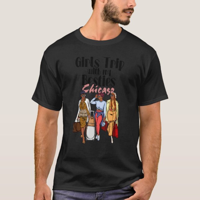 Girls Trip Besties Chicago For Melanin Black Vacat T-Shirt (Front)