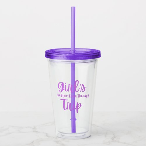 Girls Trip Better Than Therapy in Purple  Acrylic Tumbler