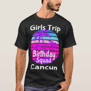 Girls Trip Birthday Squad Cancun Mexico Vacation T-Shirt