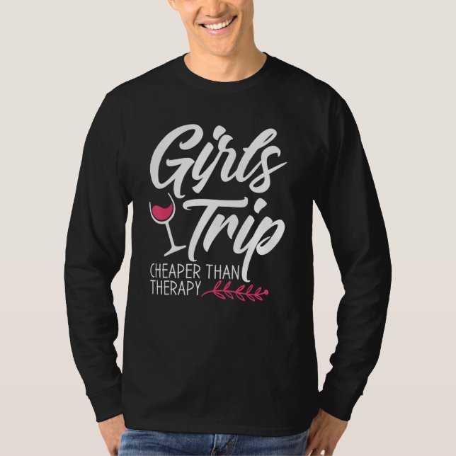 Girls Trip Cheaper Than A Therapy 2021 Fun Party W T-Shirt (Front)