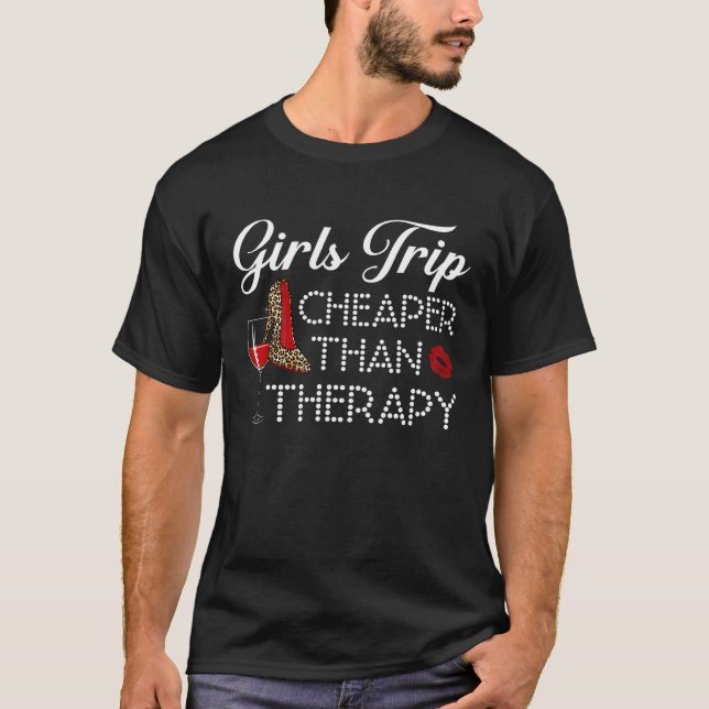 Girls Trip Cheaper Than A Therapy 2023 Funny Wine  T-Shirt (Front)