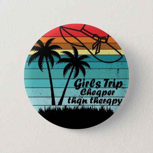 Girls Trip Cheaper Than Therapy 2021 Girls Trip Button