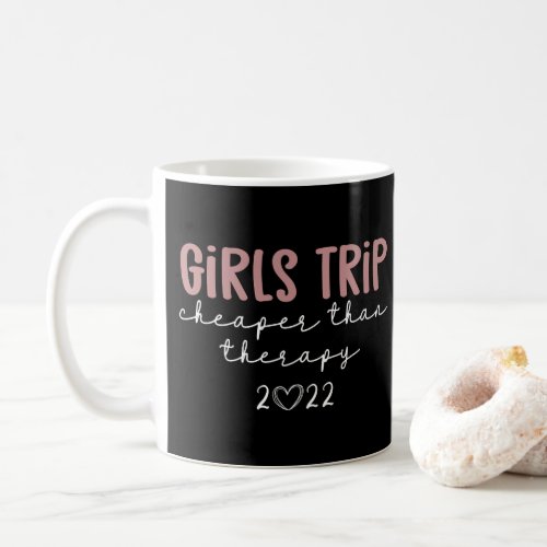 Girls Trip Cheaper than therapy 2022 Vacation Coffee Mug
