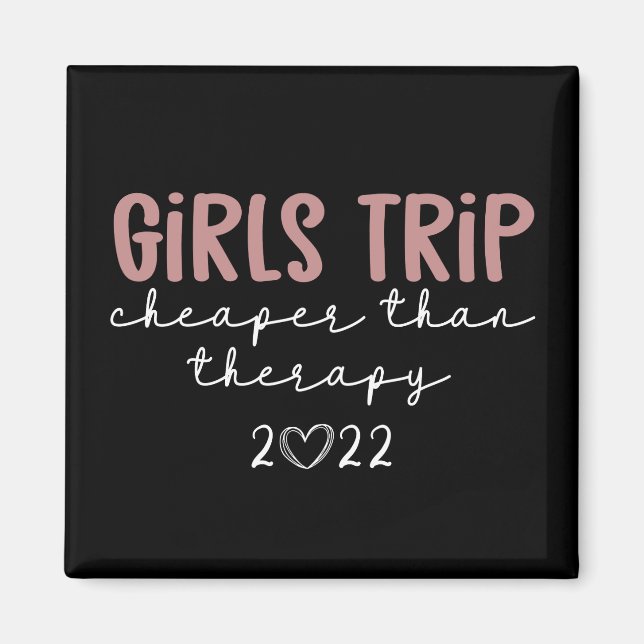 Girls Trip Cheaper than therapy 2022 Vacation Magnet (Front)