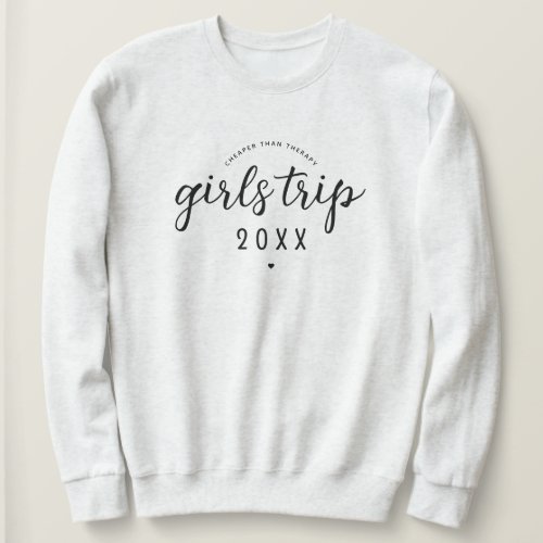 Girls Trip Cheaper Than Therapy Custom Vacation Sweatshirt