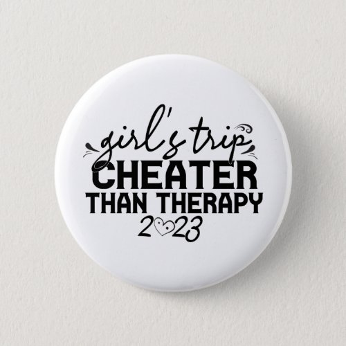 Girls Trip Cheaper Than Therapy Funny Vacation  Button
