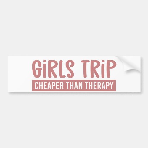 Girls Trip Cheaper than therapy Girls Vacation Bumper Sticker