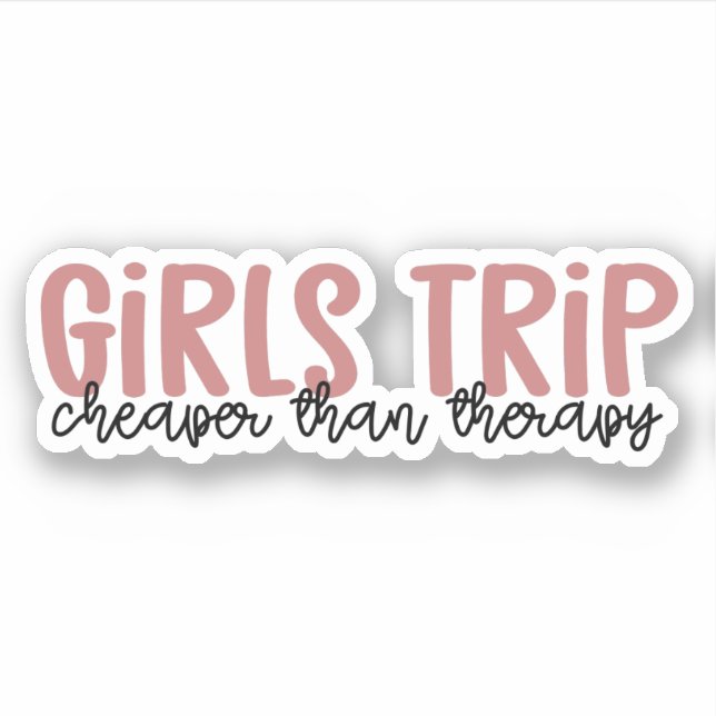 Girls Trip Cheaper than therapy Girls Vacation Sticker (Front)