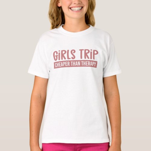 Girls Trip Cheaper than therapy Girls Vacation T_Shirt