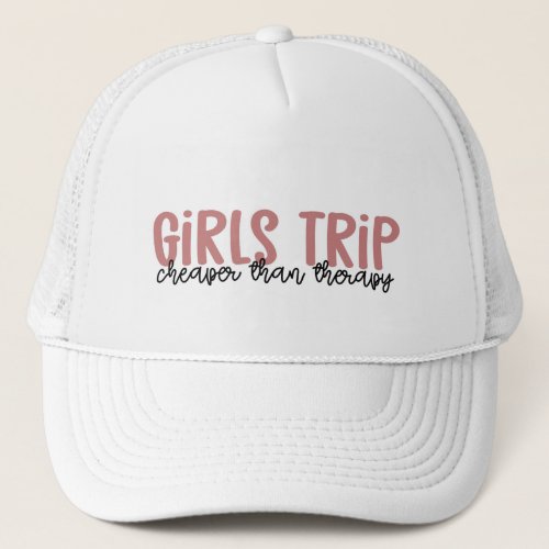 Girls Trip Cheaper than therapy Girls Vacation Trucker Hat