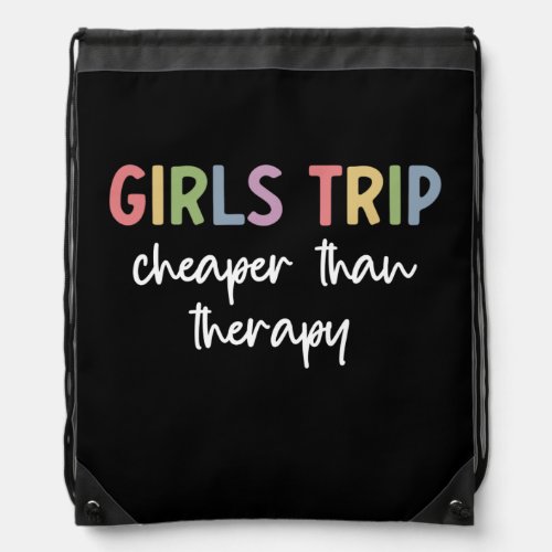 Girls Trip Cheaper Than Therapy  Girls weekend Drawstring Bag