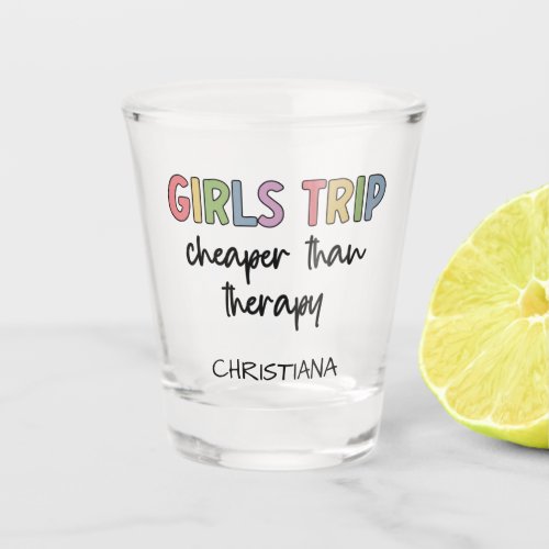 Girls Trip Cheaper Than Therapy  Girls weekend Shot Glass