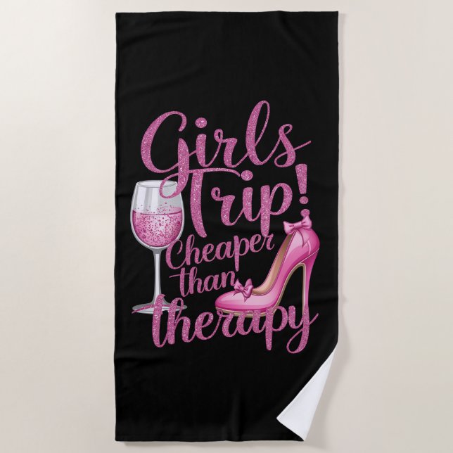 Girls Trip Cheaper Than Therapy Weekend Wine Party Beach Towel (Front)