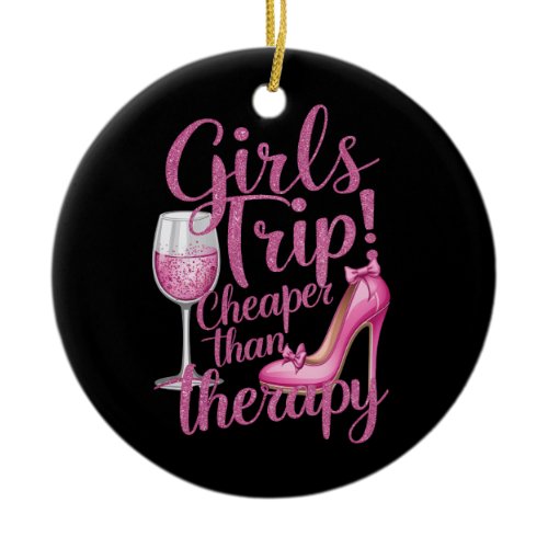Girls Trip Cheaper Than Therapy Weekend Wine Party Ceramic Ornament