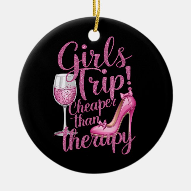 Girls Trip Cheaper Than Therapy Weekend Wine Party Ceramic Ornament (Front)