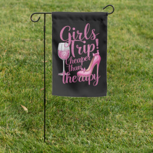Girls Trip Cheaper Than Therapy Weekend Wine Party Garden Flag