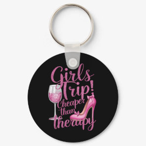Girls Trip Cheaper Than Therapy Weekend Wine Party Keychain