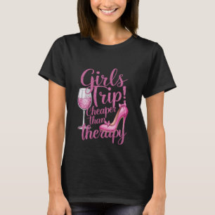 Girls Trip Cheaper Than Therapy Weekend Wine Party T-Shirt