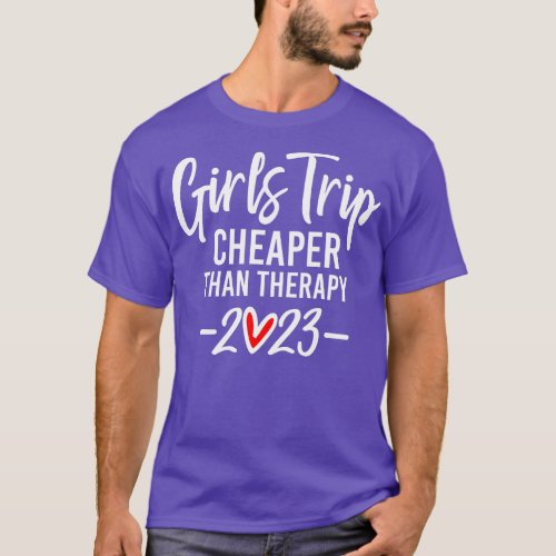Girls Trip Cheapers Than Therapy 2023 Girls Vacati T_Shirt