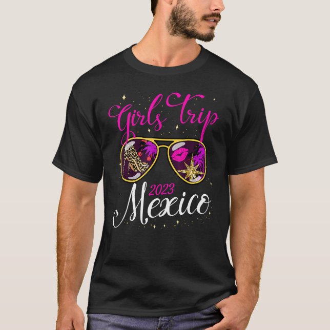 Girls Trip Mexico 2023 Women Weekend Birthday Part T-Shirt (Front)