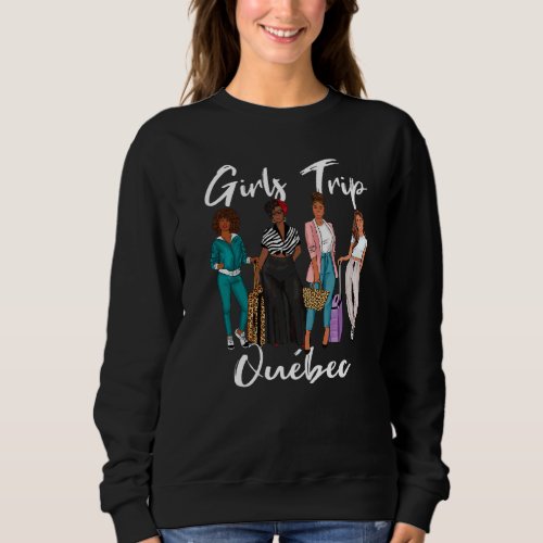 Girls Trip Quebec For Melanin Afro Black Vacation  Sweatshirt