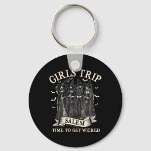 Girls Trip Salem Time To Get Wicked Witchy Witches Keychain