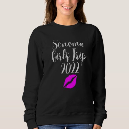 Girls Trip Sonoma Girls Trip 2022 California Vacat Sweatshirt