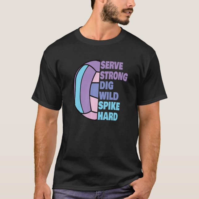 Girls Volleyball Serve Strong Dig Wild Spike Hard  T-Shirt (Front)