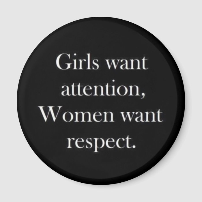 Girls want attention women want respect truisms Wo Fridge Magnets