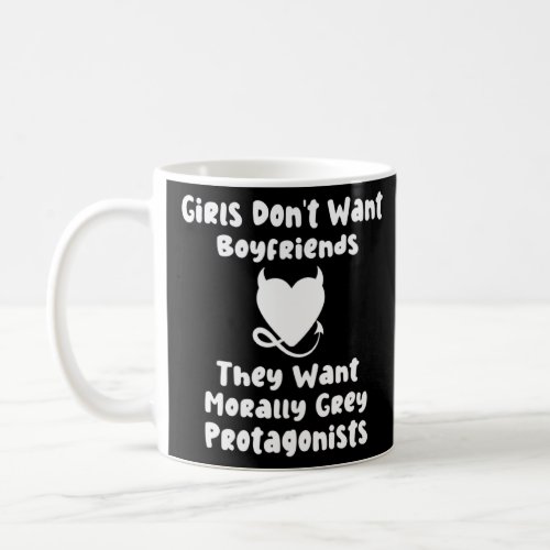 Girls Want Morally Grey Protagonists  1  Coffee Mug