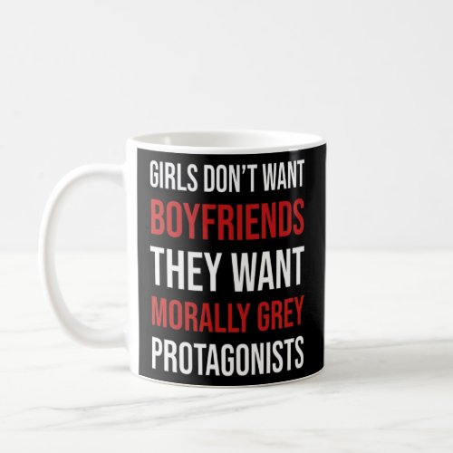 Girls Want Morally Grey Protagonists  Coffee Mug