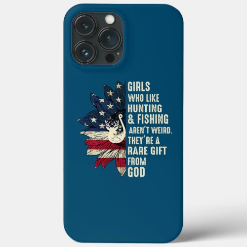 Girls Who Like Hunting And Fishing Arent Weird iPhone 13 Pro Max Case