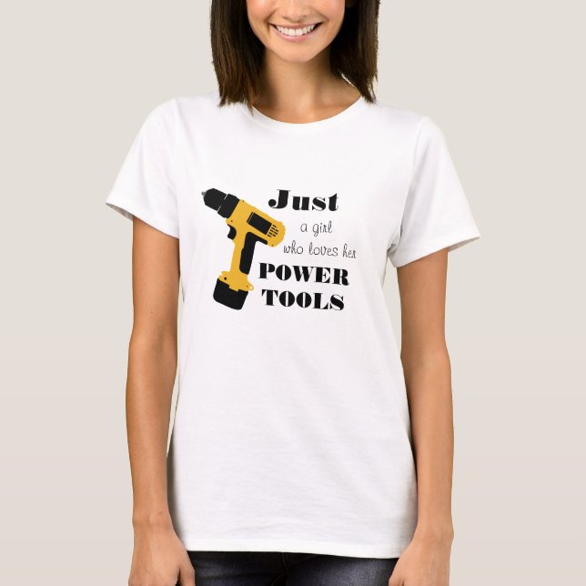 Girls Who Love Power Tools T-Shirt (Front)