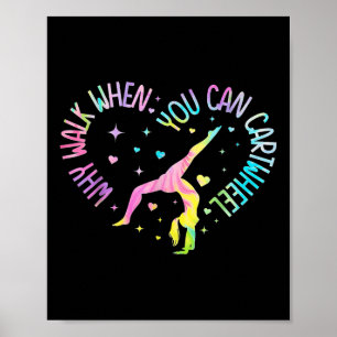 Girls Why Walk When You Can Cartwheel Gymnastic T- Poster