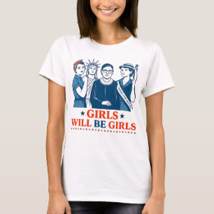 Girls Will Be Girls Patriotic Feminist 4th of July T-Shirt