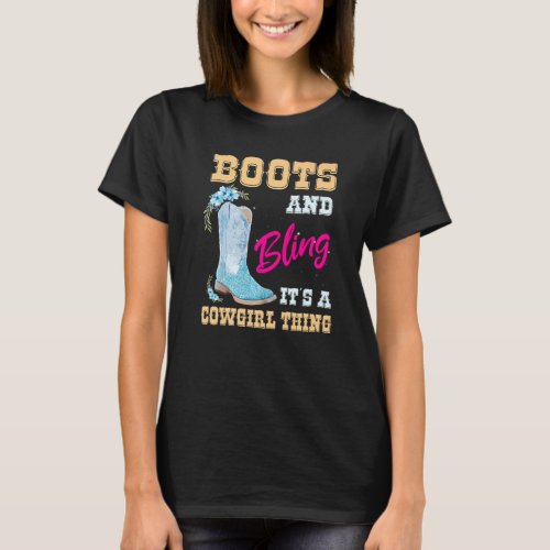 Girls Women Boots And Bling Its A Cowgirl Thing Cu T-Shirt