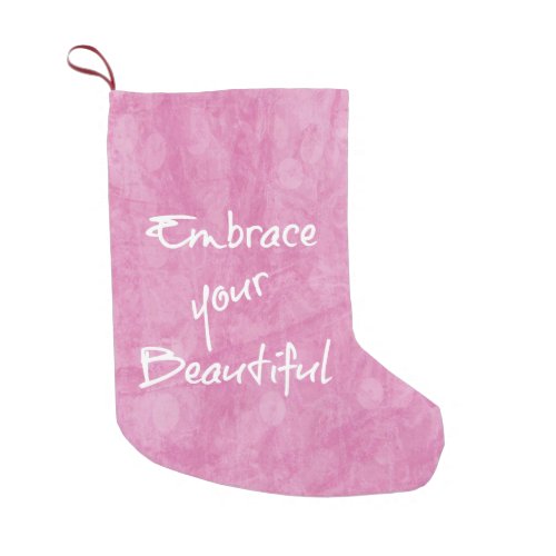 Girly Embrace Your Beautiful Quote Pink Small Christmas Stocking