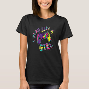 Girly I Play Like A Girl Video Game Controller Gir T-Shirt